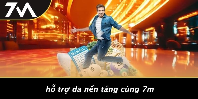 Hỗ Trợ Đa Nền Tảng Cùng 7M